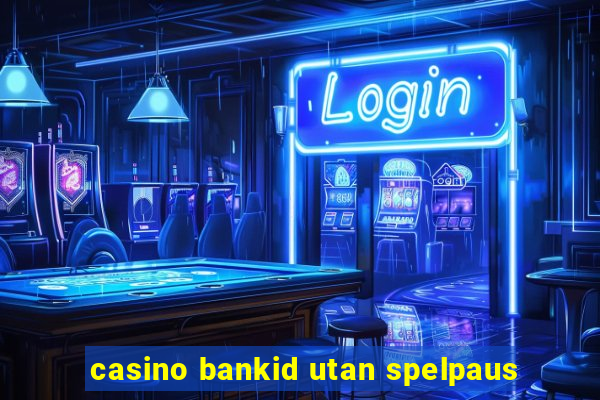 casino bankid utan spelpaus