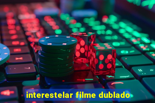 interestelar filme dublado