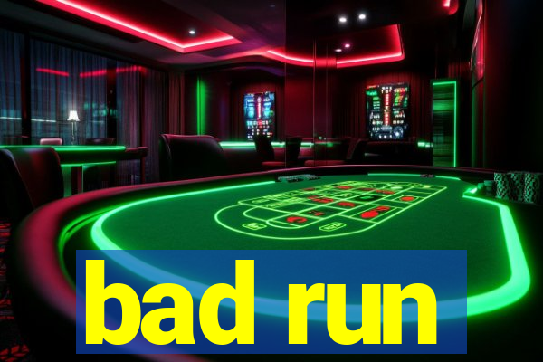 bad run