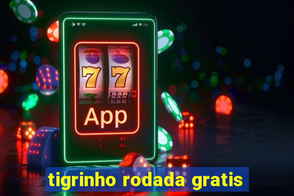 tigrinho rodada gratis