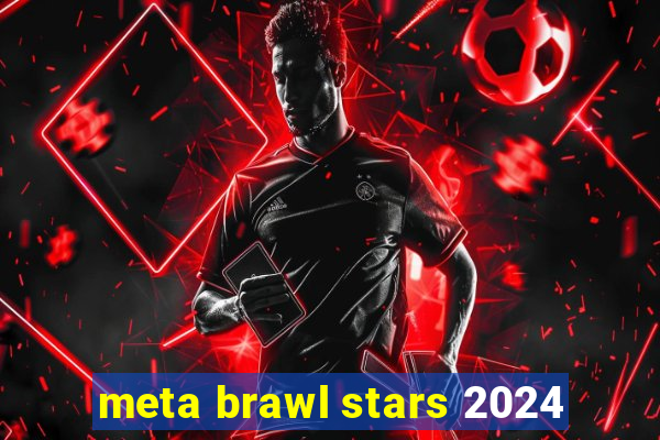 meta brawl stars 2024