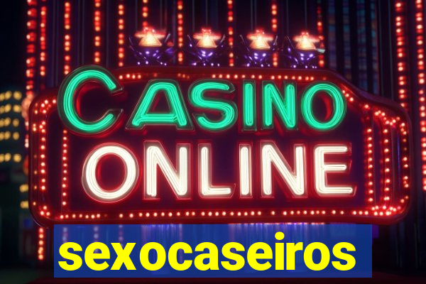 sexocaseiros