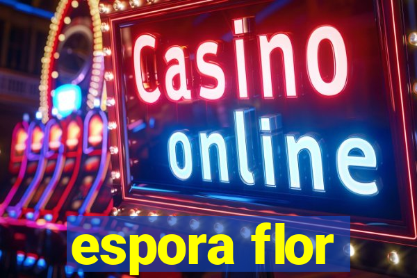 espora flor