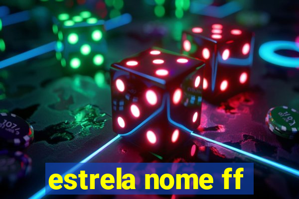 estrela nome ff