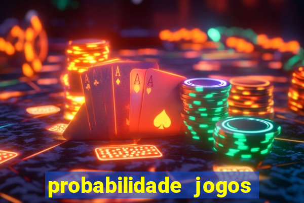 probabilidade jogos de hoje