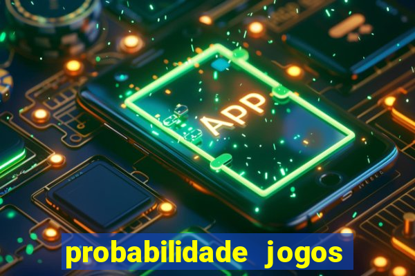 probabilidade jogos de hoje