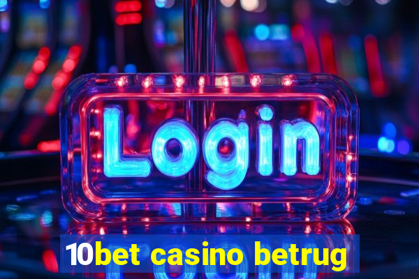 10bet casino betrug