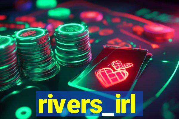 rivers_irl