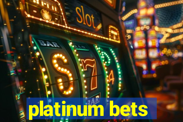 platinum bets