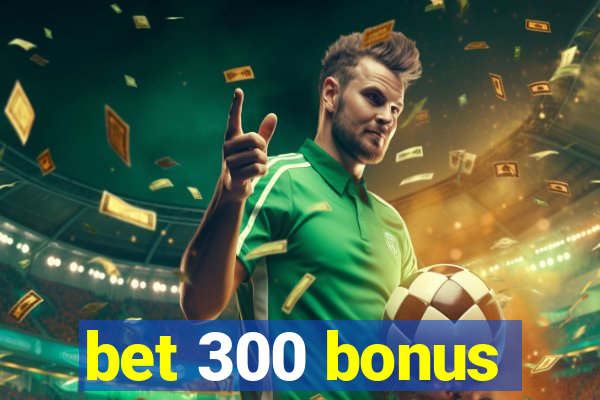 bet 300 bonus