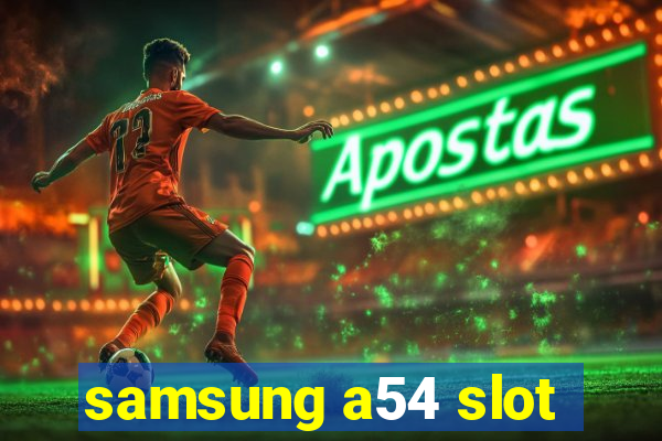 samsung a54 slot