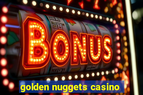 golden nuggets casino