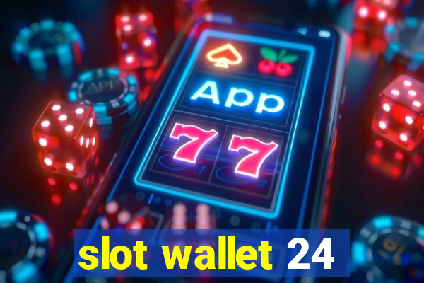 slot wallet 24