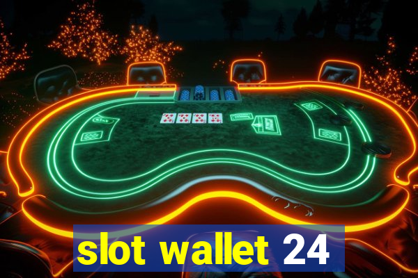 slot wallet 24