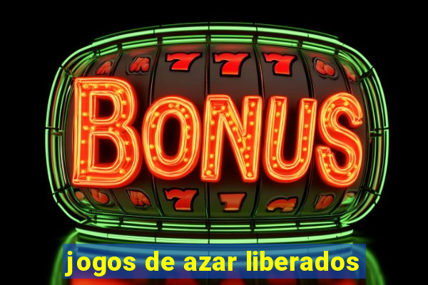 jogos de azar liberados