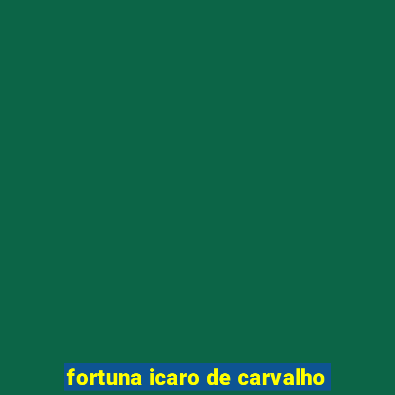 fortuna icaro de carvalho