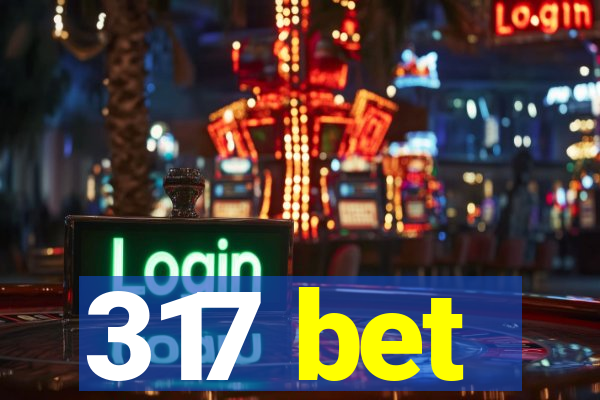 317 bet