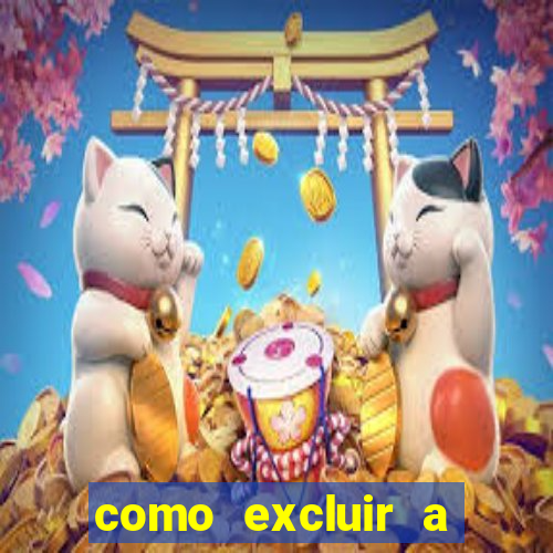 como excluir a conta do fortune tiger