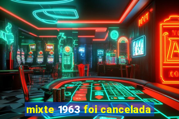 mixte 1963 foi cancelada