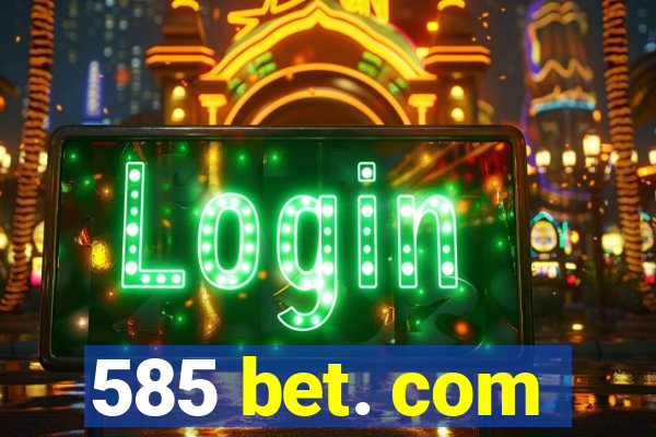 585 bet. com