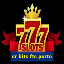 sr kits fts porto