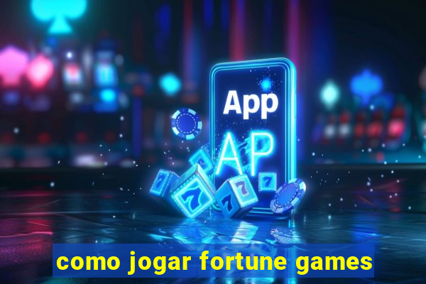 como jogar fortune games