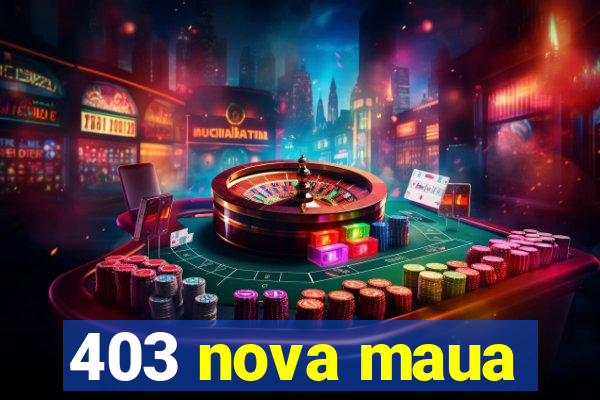 403 nova maua