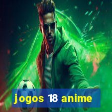 jogos 18 anime