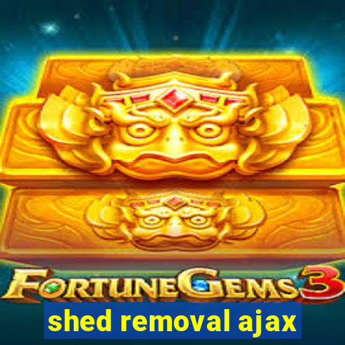 shed removal ajax