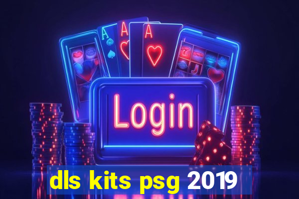 dls kits psg 2019