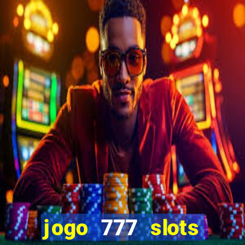 jogo 777 slots paga mesmo