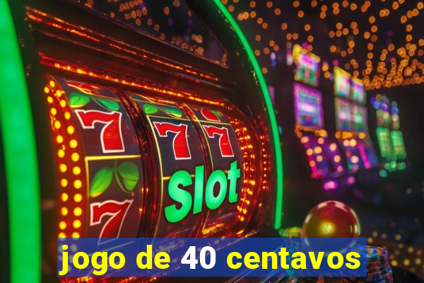 jogo de 40 centavos