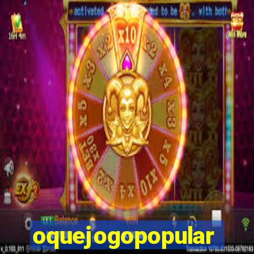 oquejogopopular