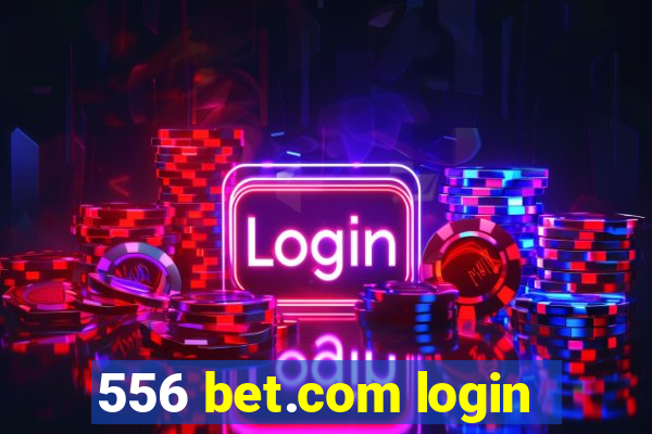 556 bet.com login