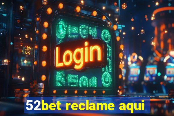 52bet reclame aqui