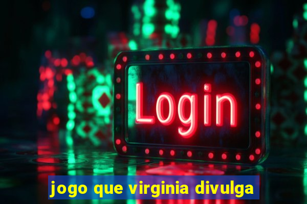 jogo que virginia divulga