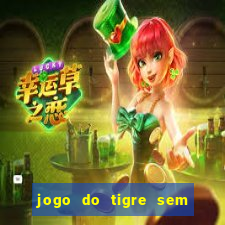 jogo do tigre sem deposito minimo