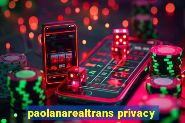 paolanarealtrans privacy