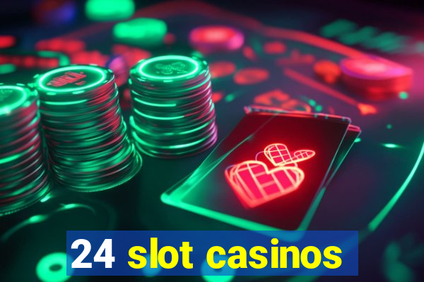 24 slot casinos