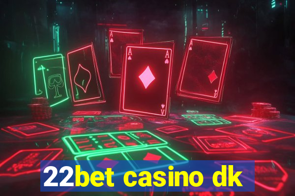 22bet casino dk