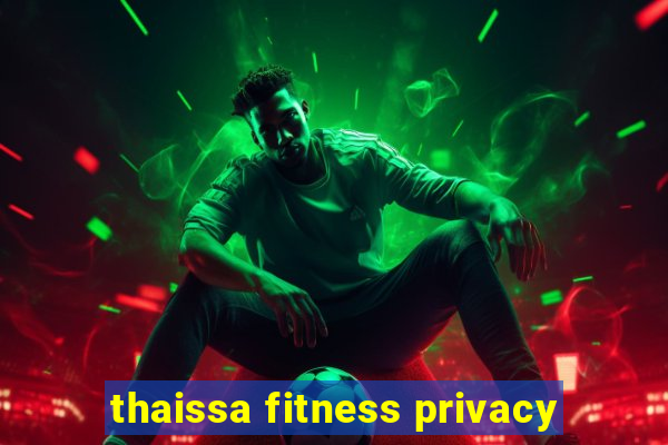 thaissa fitness privacy