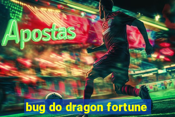 bug do dragon fortune