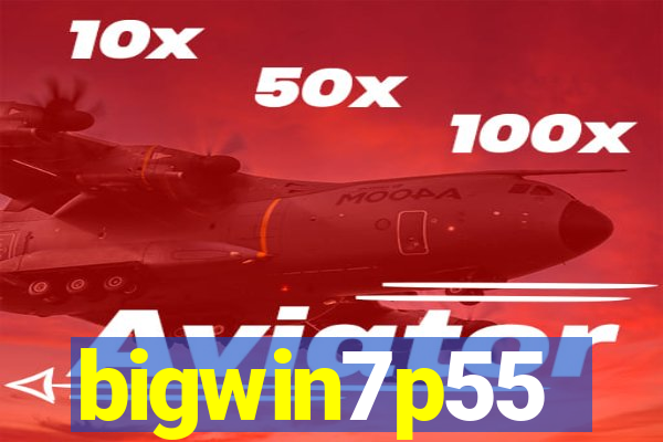 bigwin7p55