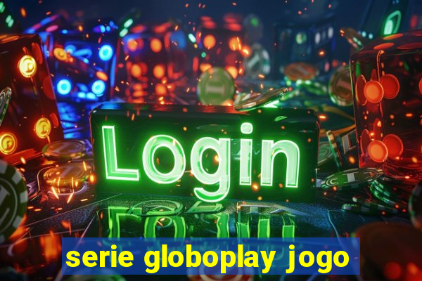 serie globoplay jogo