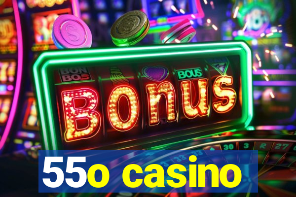 55o casino