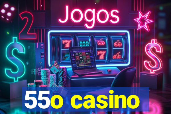 55o casino