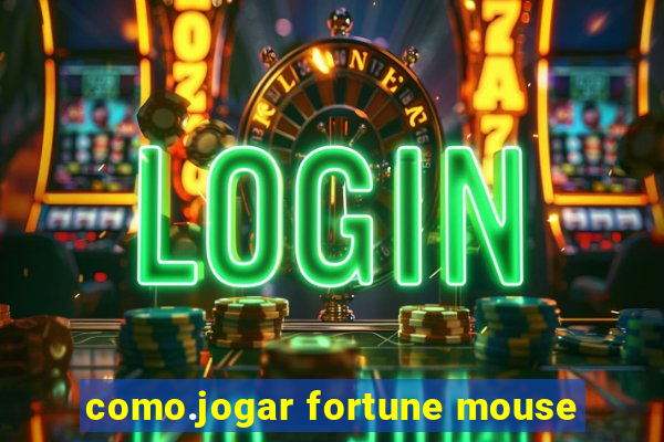 como.jogar fortune mouse