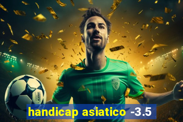 handicap asiatico -3.5