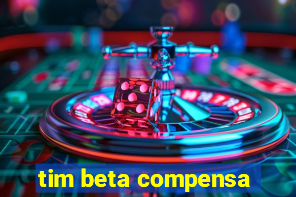 tim beta compensa