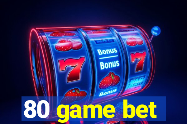 80 game bet